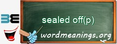 WordMeaning blackboard for sealed off(p)